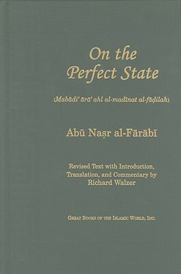 On the Perfect State: Mabadi Ara Ahl Al-Madinat Al-Fadilah by Abu Nasr Al-Farabi