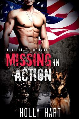 Missing in Action: A Military Romance by Holly Hart