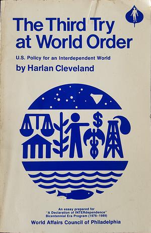 The Third Try at World Order by Harlan Cleveland