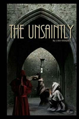 The Unsaintly by Lisa Vasquez