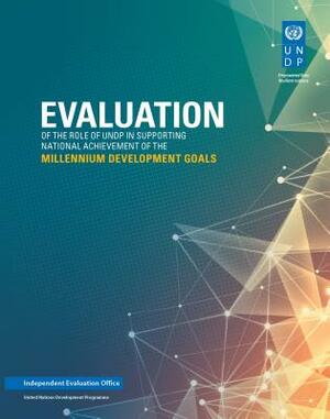 Evaluation of the Role of Undp in Supporting National Achievement of the Millennium Development Goals by 