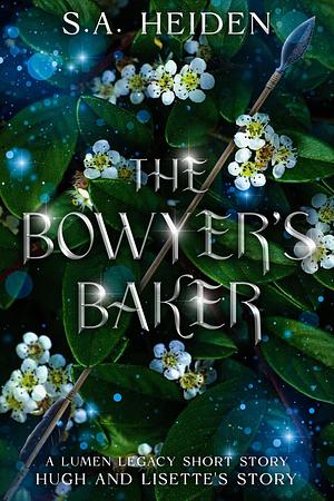 The Bowyer's Baker: Hugh and Lisette's Story by S.A. Heiden