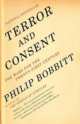 Terror and Consent: The Wars for the Twenty-First Century by Philip Bobbitt