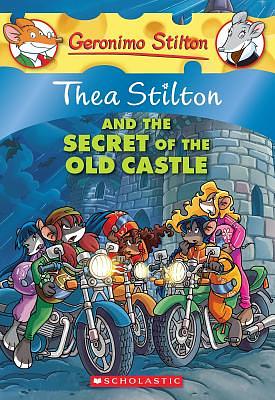 Thea Stilton and the Secret of the Old Castle by Thea Stilton