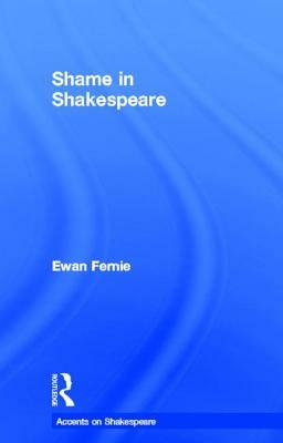 Shame in Shakespeare by Ewan Fernie