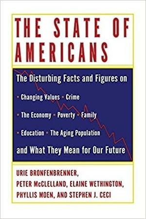 The State of Americans: This Generation and the Next by Peter D. McClelland, Urie Bronfenbrenner, Stephen J. Ceci