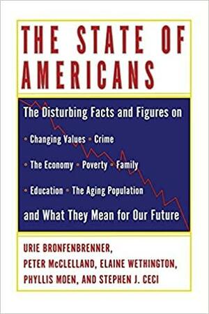 The State of Americans: This Generation and the Next by Peter D. McClelland, Stephen J. Ceci, Urie Bronfenbrenner