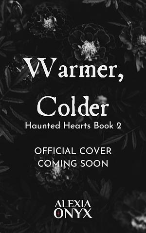 Warmer, Colder by Alexia Onyx
