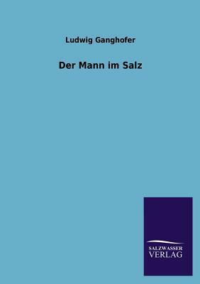 Der Mann Im Salz by Ludwig Ganghofer