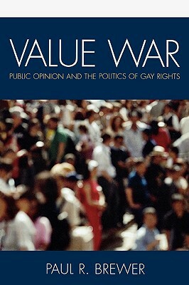 Value War: Public Opinion and the Politics of Gay Rights by Paul R. Brewer