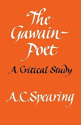 The Gawain-Poet: A Critical Study by A. C. Spearing, Spearing
