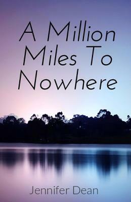 A Million Miles to Nowhere by Jennifer Dean