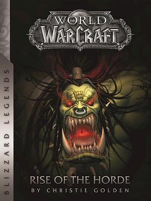 World of Warcraft: Rise of the Horde (Warcraft: Blizzard Legends) by Christie Golden