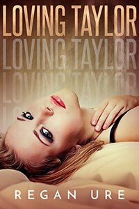 Loving Taylor (Loving Bad Book 4) by Regan Ure