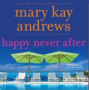 Happy Never After by Kathy Hogan Trocheck, Mary Kay Andrews