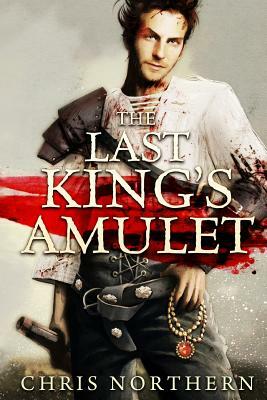 The Last king´s Amulet by Chris Northern