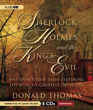 Sherlock Holmes and the King's Evil: And Other New Tales Featuring the World's Greatest Detective by Donald Thomas