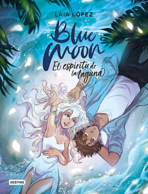 Blue Moon: El espíritu de la laguna (Moon #2) by Laia López