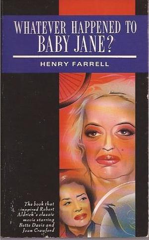 Whatever Happened To Baby Jane by Henry Farrell