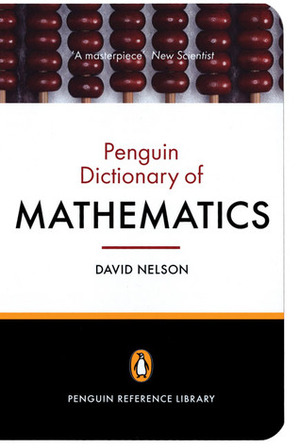 The Penguin Dictionary of Mathematics by David Nelson