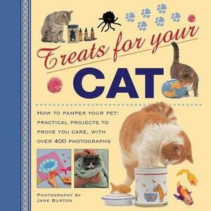 Treats for Your Cat: How to Pamper Your Pet: Practical Projects to Prove You Care, with Over 400 Photographs by Jane Burton