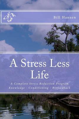 A Stress Less Life by Bill Hansen