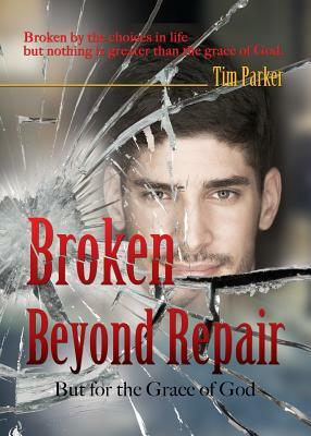 Broken Beyond Repair by Tim Parker