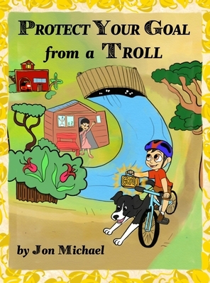 Protect Your Goal from a Troll by Jon Michael