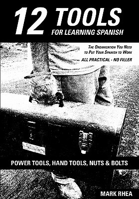 12 Tools for Learning Spanish by Mark Rhea, Andrew Little