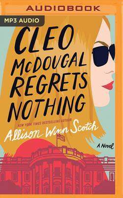 Cleo McDougal Regrets Nothing by Allison Winn Scotch