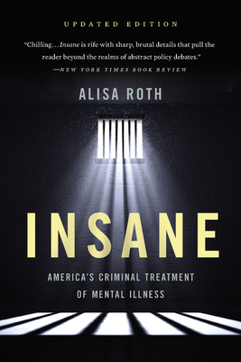 Insane: America's Criminal Treatment of Mental Illness by Alisa Roth