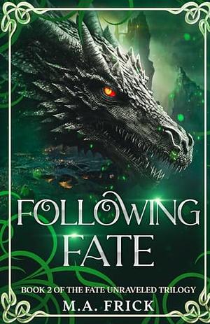 Following Fate by M.A. Frick
