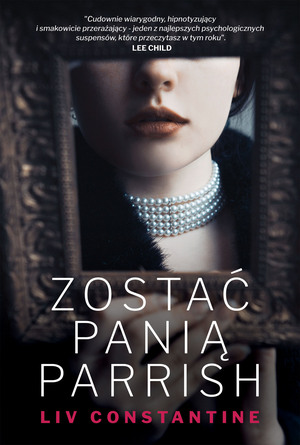 Zostać panią Parrish by Liv Constantine