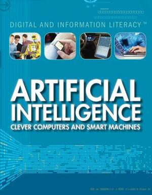 Artificial Intelligence: Clever Computers and Smart Machines by Joe Greek