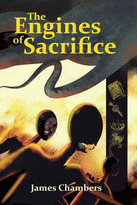 The Engines of Sacrifice by James Chambers
