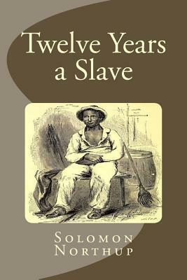 Twelve Years a Slave by Solomon Northup