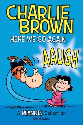 Charlie Brown: Here We Go Again (Peanuts Amp! Series Book 7), Volume 7: A Peanuts Collection by Charles M. Schulz