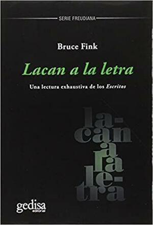 Lacan a la letra: una lectura exhaustiva de los Escritos by Bruce Fink