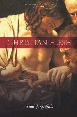 Christian Flesh by Paul J. Griffiths