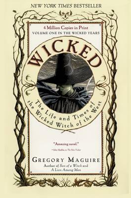 Wicked: The Life and Times of the Wicked Witch of the West by Gregory Maguire