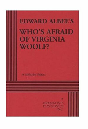 Who's Afraid of Virginia Woolf? by Edward Albee