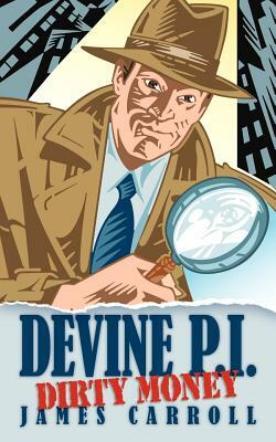 Devine P.I.: Dirty Money by James Carroll