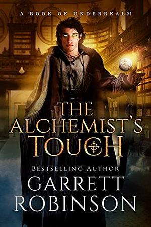 The Alchemist's Touch by Garrett Robinson
