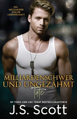 Milliardenschwer und ungezähmt Tate: Ein Milliardär voller Leidenschaft, Buch 7 by J.S. Scott