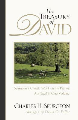 The Treasury of David: Spurgeon's Classic Work on the Psalms by Charles H. Spurgeon