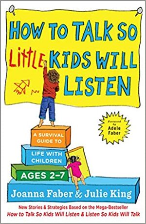 Kaip kalbėti su mažais vaikais, kad jie klausytų by Julie King, Joanna Faber