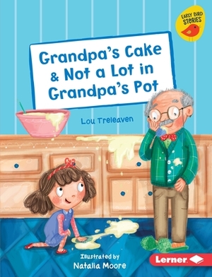 Grandpa's Cake & Not a Lot in Grandpa's Pot by Lou Treleaven