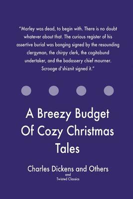 A Breezy Budget Of Cozy Christmas Tales by Charles Dickens, Twisted Classics, Various