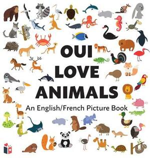 Oui Love Animals: An English/French Bilingual Picture Book by Oui Love Books