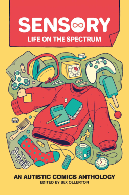 Sensory: Life on the Spectrum. An Autistic Comics Anthology by Schnumn, Bex Ollerton